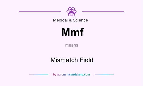 What does Mmf mean? It stands for Mismatch Field