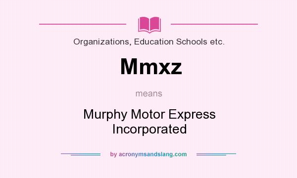 What does Mmxz mean? It stands for Murphy Motor Express Incorporated