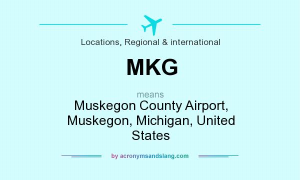 What does MKG mean? It stands for Muskegon County Airport, Muskegon, Michigan, United States