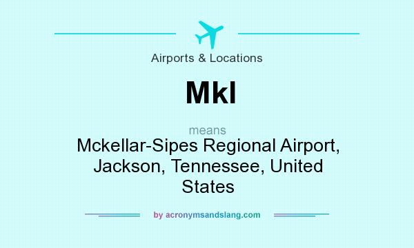 What does Mkl mean? It stands for Mckellar-Sipes Regional Airport, Jackson, Tennessee, United States