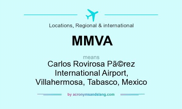 What does MMVA mean? It stands for Carlos Rovirosa Prez International Airport, Villahermosa, Tabasco, Mexico