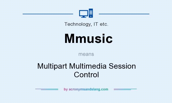 What does Mmusic mean? It stands for Multipart Multimedia Session Control