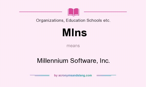 What does Mlns mean? It stands for Millennium Software, Inc.