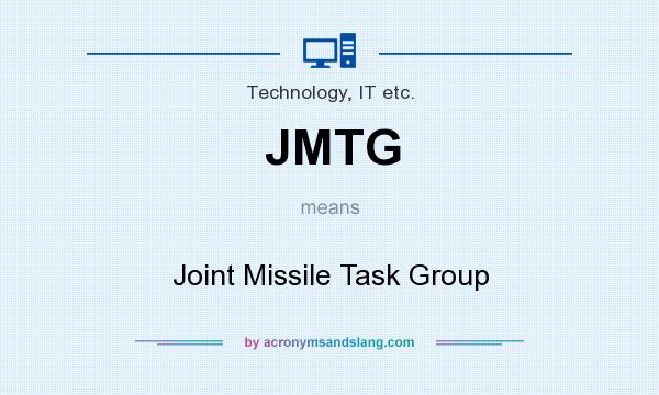 What does JMTG mean? It stands for Joint Missile Task Group