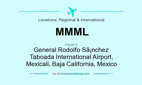 What does MMML mean? It stands for General Rodolfo Snchez Taboada International Airport, Mexicali, Baja California, Mexico