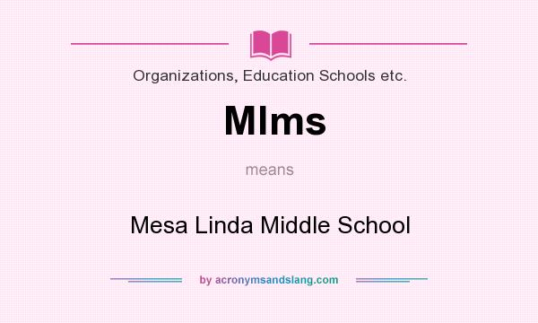 What does Mlms mean? It stands for Mesa Linda Middle School