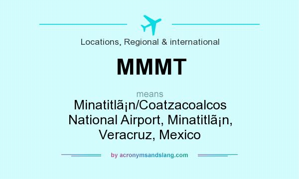 What does MMMT mean? It stands for Minatitln/Coatzacoalcos National Airport, Minatitln, Veracruz, Mexico