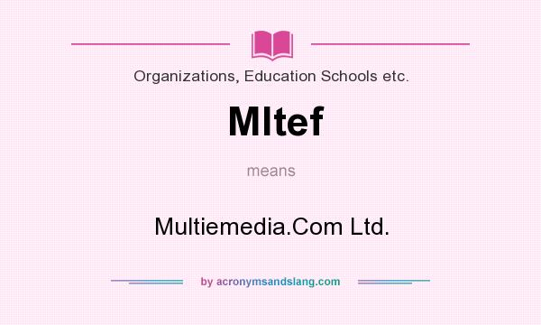 What does Mltef mean? It stands for Multiemedia.Com Ltd.