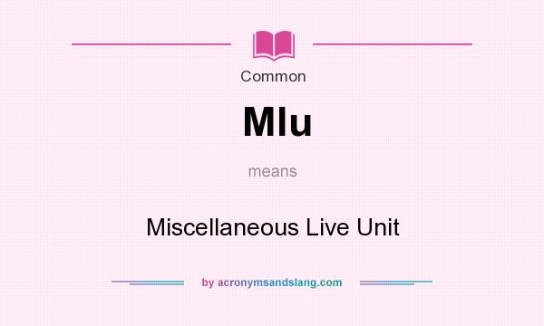 What does Mlu mean? It stands for Miscellaneous Live Unit