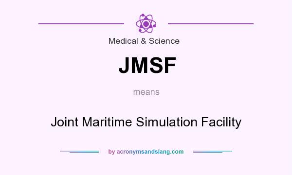 What does JMSF mean? It stands for Joint Maritime Simulation Facility