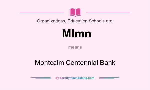 What does Mlmn mean? It stands for Montcalm Centennial Bank