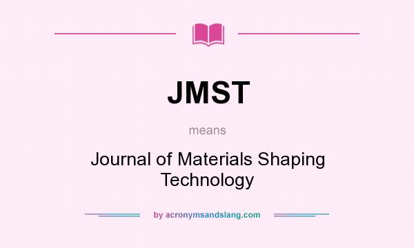 What does JMST mean? It stands for Journal of Materials Shaping Technology