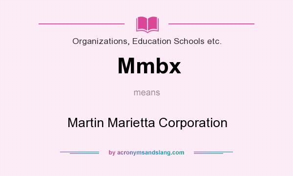 What does Mmbx mean? It stands for Martin Marietta Corporation