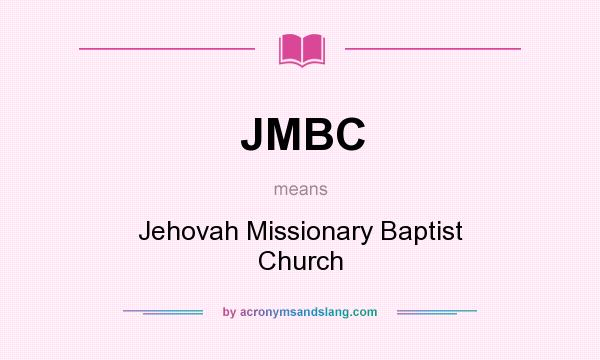 What does JMBC mean? It stands for Jehovah Missionary Baptist Church