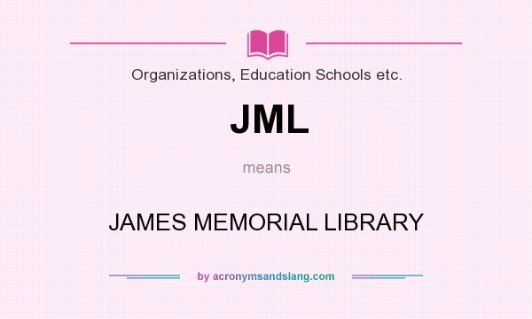 What does JML mean? It stands for JAMES MEMORIAL LIBRARY