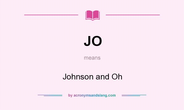 What does JO mean? It stands for Johnson and Oh