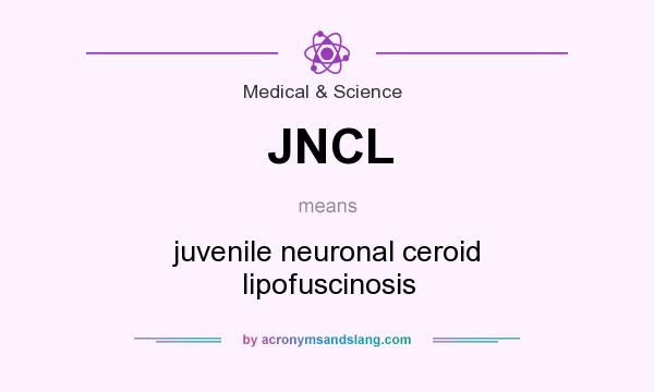What does JNCL mean? It stands for juvenile neuronal ceroid lipofuscinosis