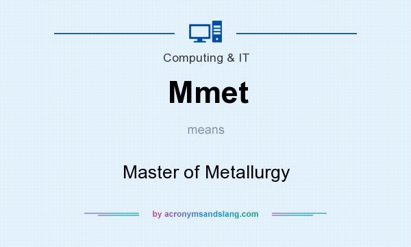 What does Mmet mean? It stands for Master of Metallurgy