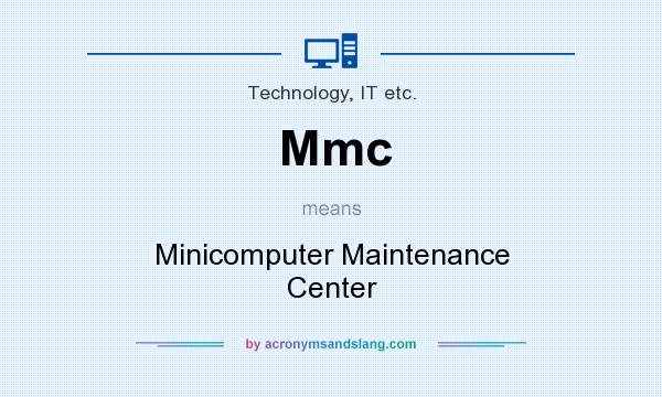 What does Mmc mean? It stands for Minicomputer Maintenance Center