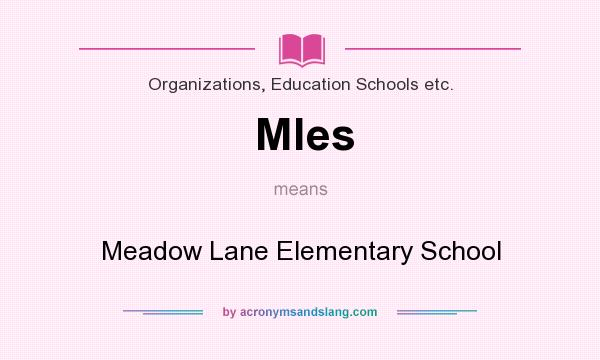 What does Mles mean? It stands for Meadow Lane Elementary School