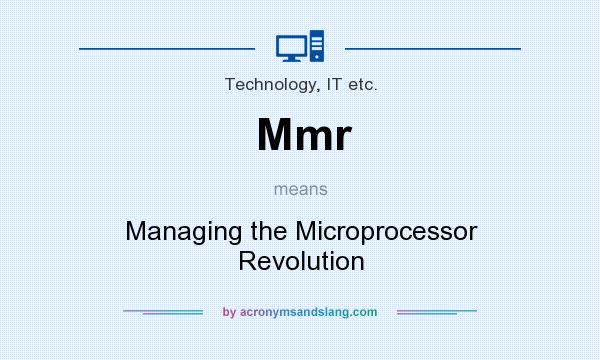 What does Mmr mean? It stands for Managing the Microprocessor Revolution