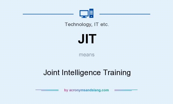 What does JIT mean? It stands for Joint Intelligence Training