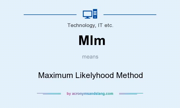What does Mlm mean? It stands for Maximum Likelyhood Method