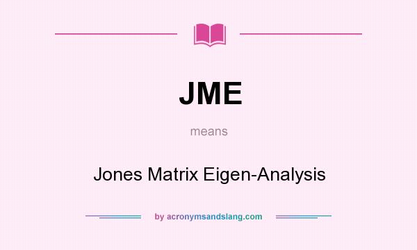 What does JME mean? It stands for Jones Matrix Eigen-Analysis