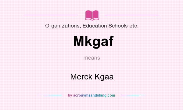 What does Mkgaf mean? It stands for Merck Kgaa