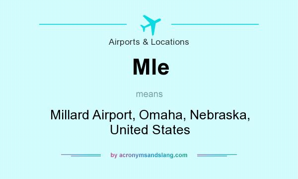 What does Mle mean? It stands for Millard Airport, Omaha, Nebraska, United States