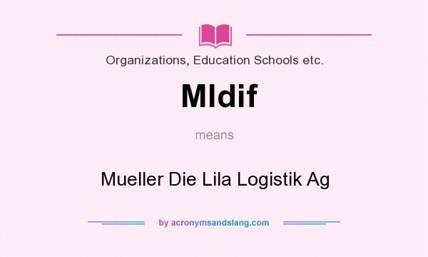 What does Mldif mean? It stands for Mueller Die Lila Logistik Ag