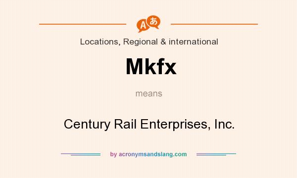 What does Mkfx mean? It stands for Century Rail Enterprises, Inc.