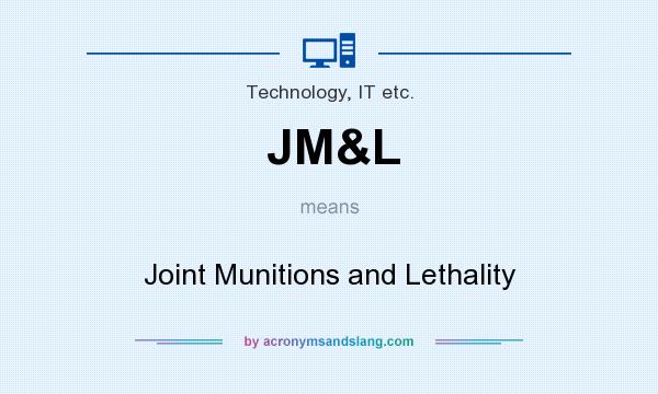 What does JM&L mean? It stands for Joint Munitions and Lethality