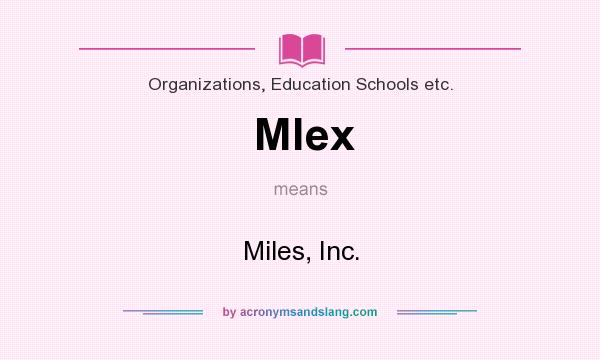 What does Mlex mean? It stands for Miles, Inc.