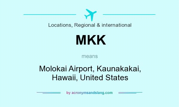 What does MKK mean? It stands for Molokai Airport, Kaunakakai, Hawaii, United States
