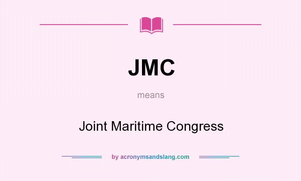 What does JMC mean? It stands for Joint Maritime Congress
