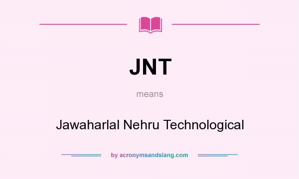 What does JNT mean? It stands for Jawaharlal Nehru Technological