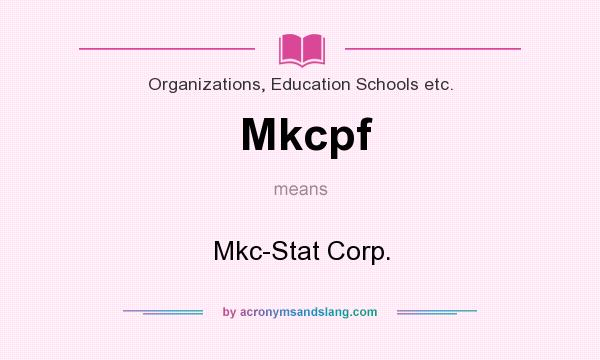 What does Mkcpf mean? It stands for Mkc-Stat Corp.