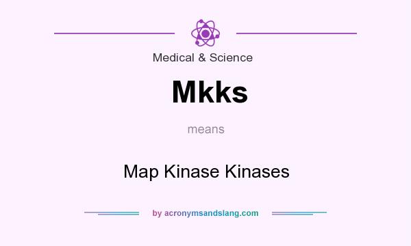 What does Mkks mean? It stands for Map Kinase Kinases
