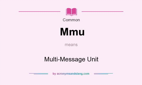 What does Mmu mean? It stands for Multi-Message Unit