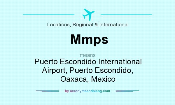 What does Mmps mean? It stands for Puerto Escondido International Airport, Puerto Escondido, Oaxaca, Mexico