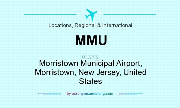 What does MMU mean? It stands for Morristown Municipal Airport, Morristown, New Jersey, United States