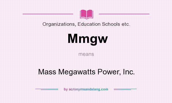 What does Mmgw mean? It stands for Mass Megawatts Power, Inc.