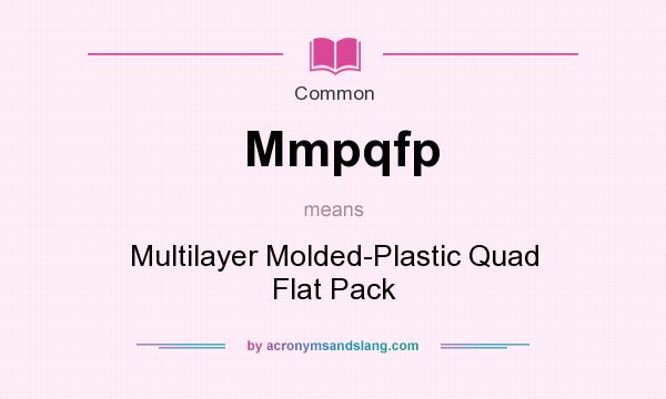 What does Mmpqfp mean? It stands for Multilayer Molded-Plastic Quad Flat Pack