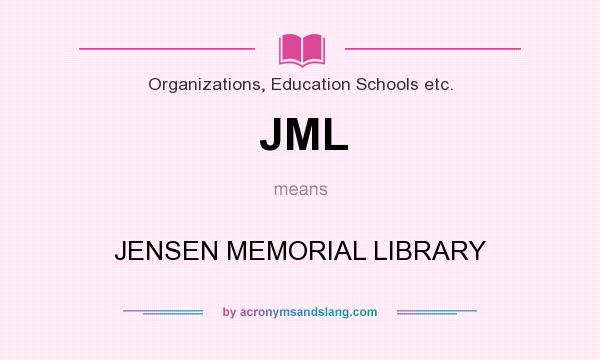 What does JML mean? It stands for JENSEN MEMORIAL LIBRARY