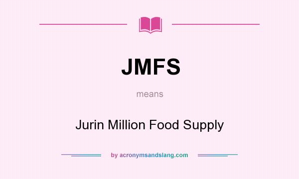 What does JMFS mean? It stands for Jurin Million Food Supply