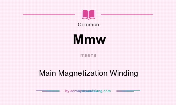 What does Mmw mean? It stands for Main Magnetization Winding