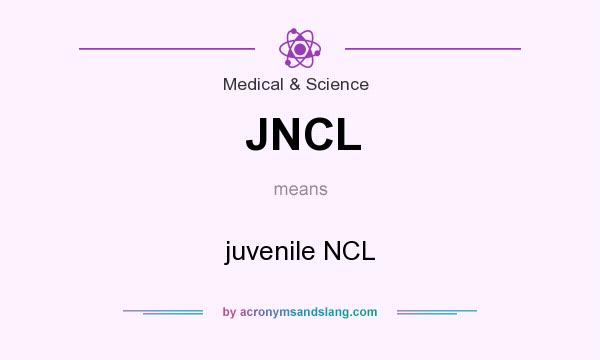 What does JNCL mean? It stands for juvenile NCL