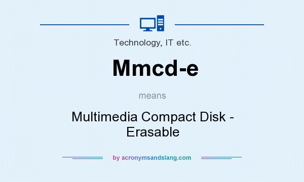 What does Mmcd-e mean? It stands for Multimedia Compact Disk - Erasable