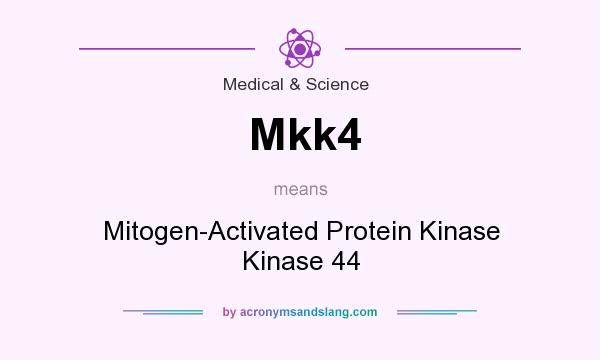 What does Mkk4 mean? It stands for Mitogen-Activated Protein Kinase Kinase 44